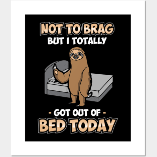 Funny Not To Brag But I Got Out Of Bed Today Sloth Posters and Art